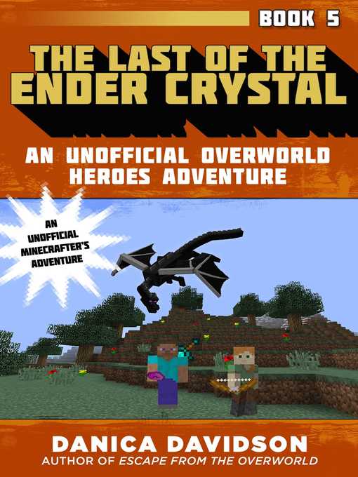 Title details for The Last of the Ender Crystal: an Unofficial Overworld Heroes Adventure, Book Five by Danica Davidson - Available